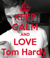Keep Calm and Love Tom Hardy - tom-hardy fan art