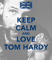 Keep Calm and Love Tom Hardy - tom-hardy fan art